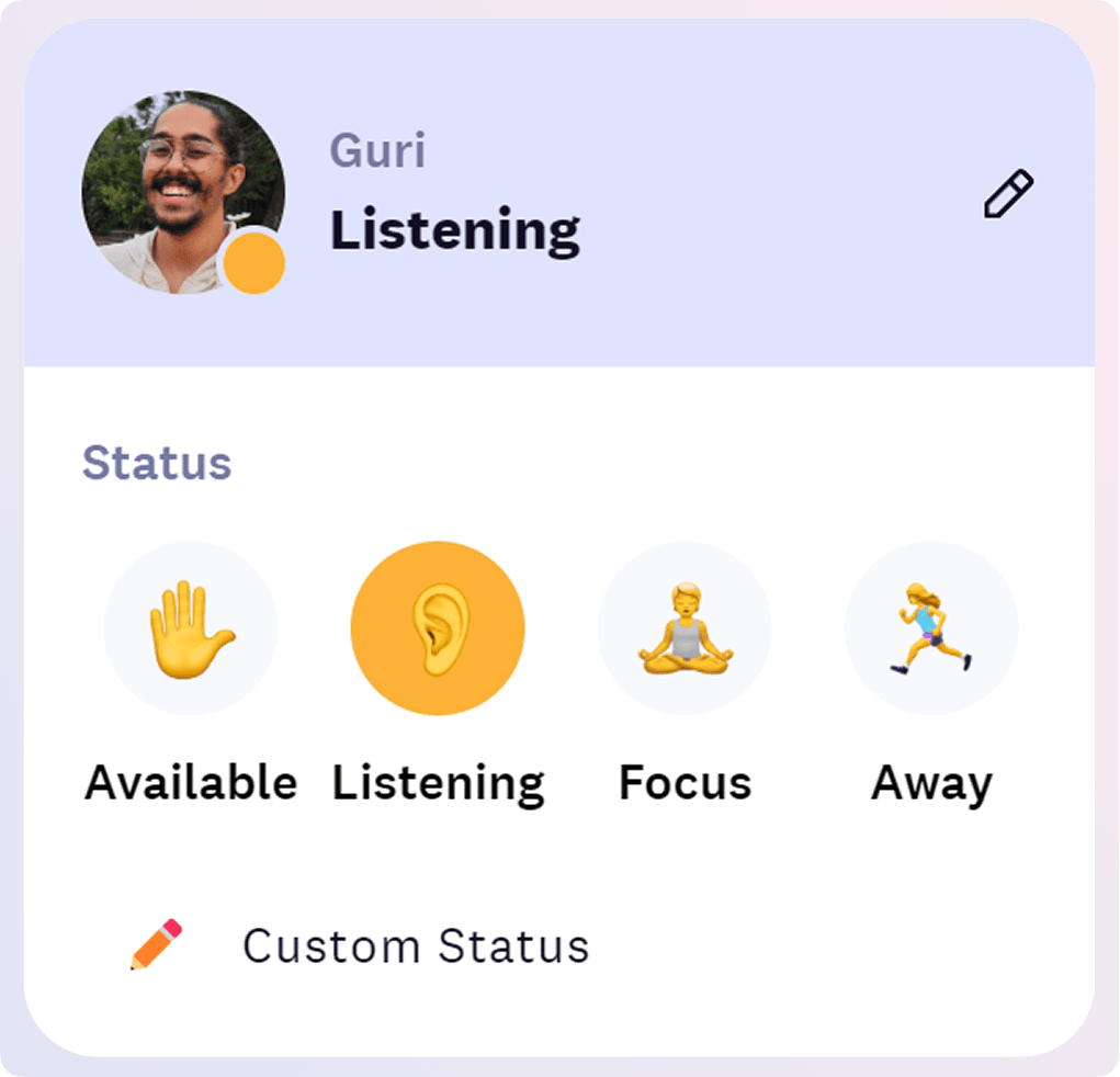 Set your availability status from the profile. Choose from available, listening, focus and away.