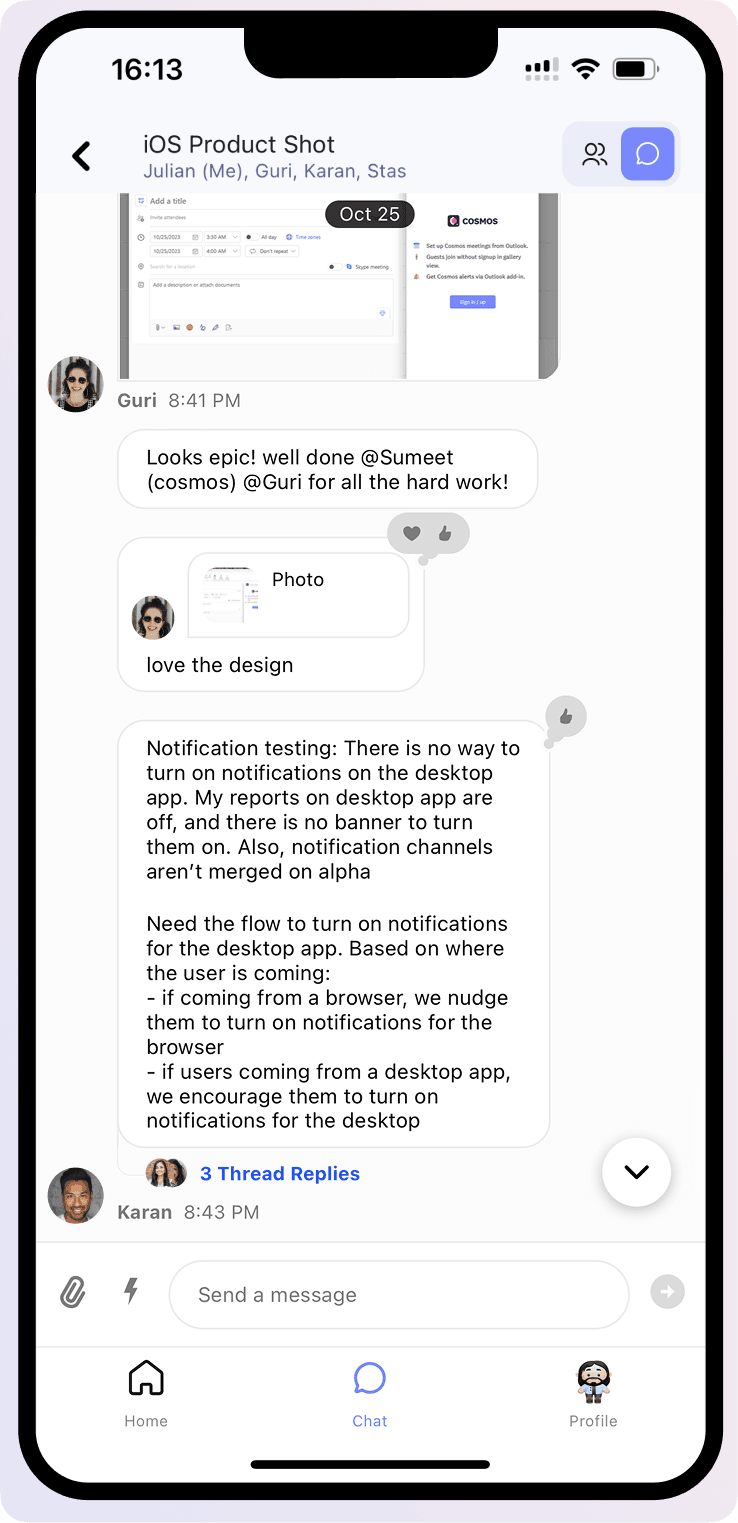 Chat with your teammates in the Cosmos mobile app. Send messages, attachments and add reactions to messages.