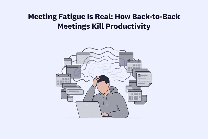 Meeting Fatigue Is Real: How Back-to-Back Meetings Kill Productivity